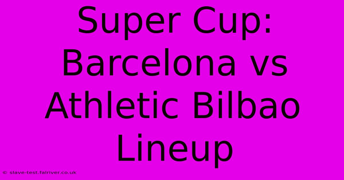 Super Cup: Barcelona Vs Athletic Bilbao Lineup