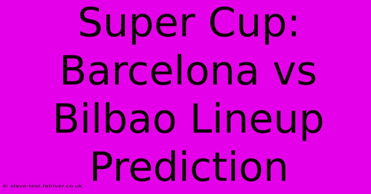 Super Cup: Barcelona Vs Bilbao Lineup Prediction