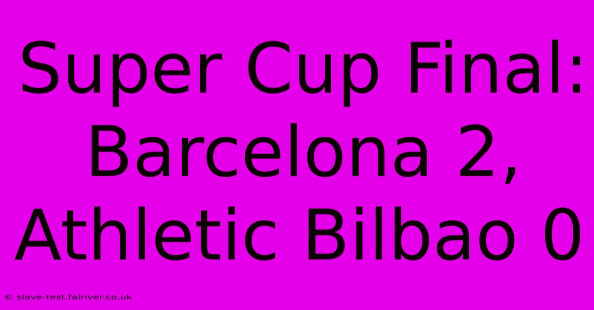 Super Cup Final: Barcelona 2, Athletic Bilbao 0