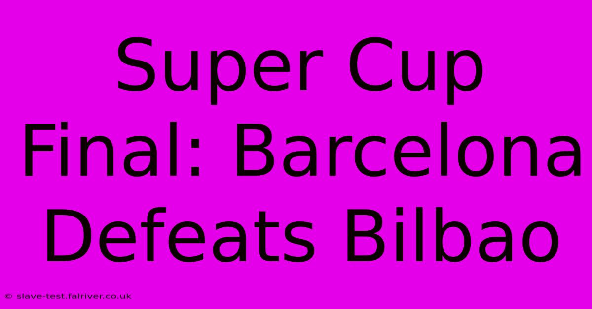 Super Cup Final: Barcelona Defeats Bilbao