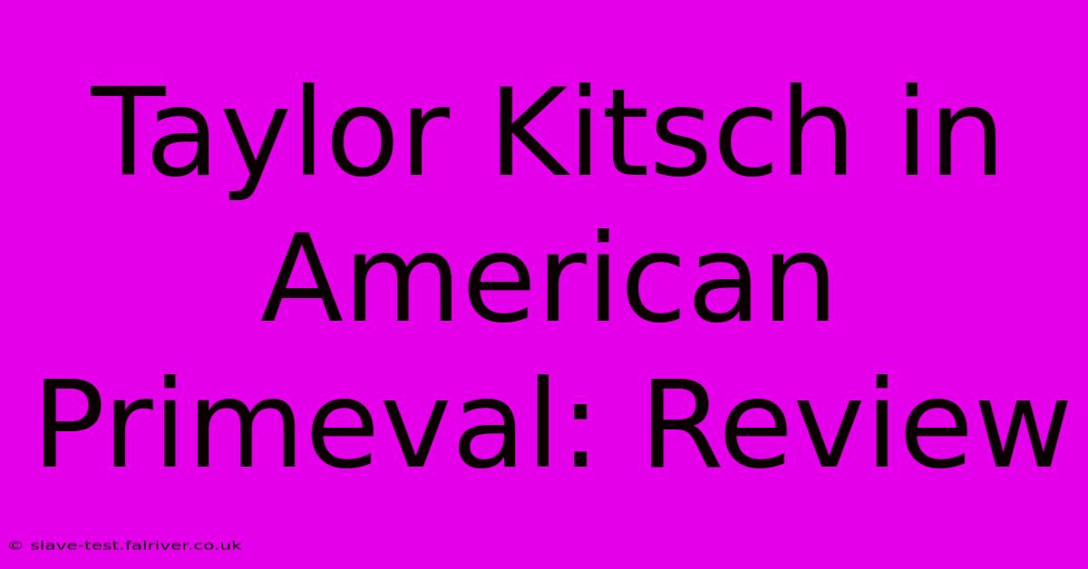 Taylor Kitsch In American Primeval: Review