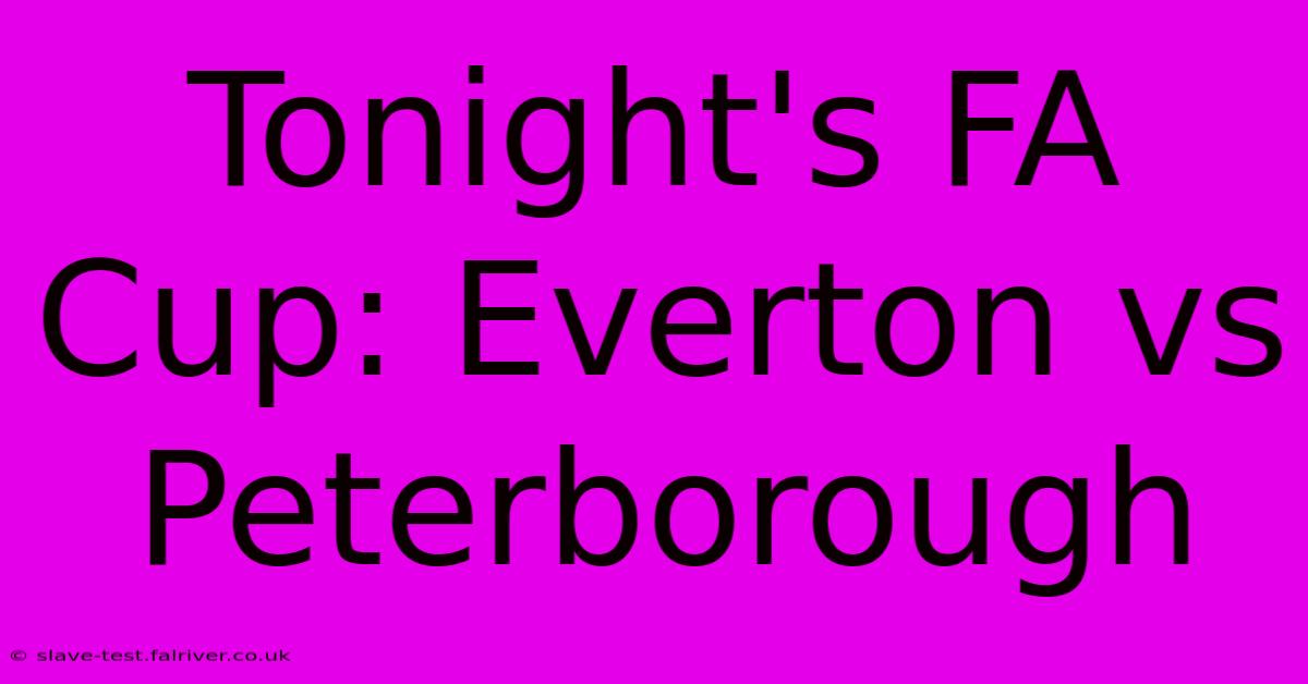 Tonight's FA Cup: Everton Vs Peterborough