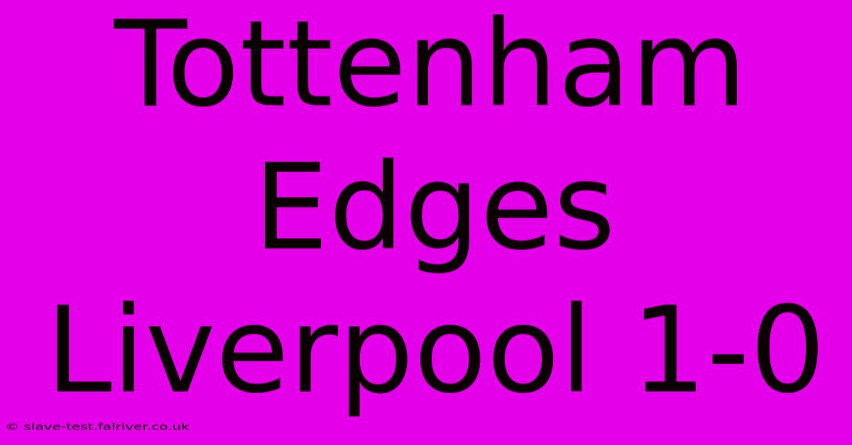 Tottenham Edges Liverpool 1-0