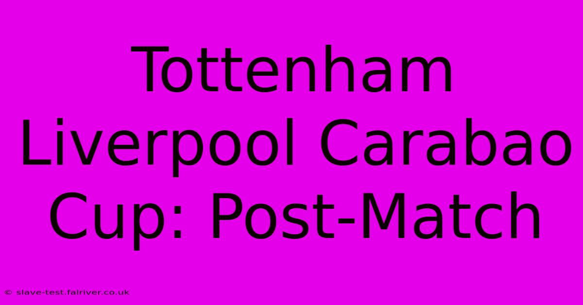 Tottenham Liverpool Carabao Cup: Post-Match