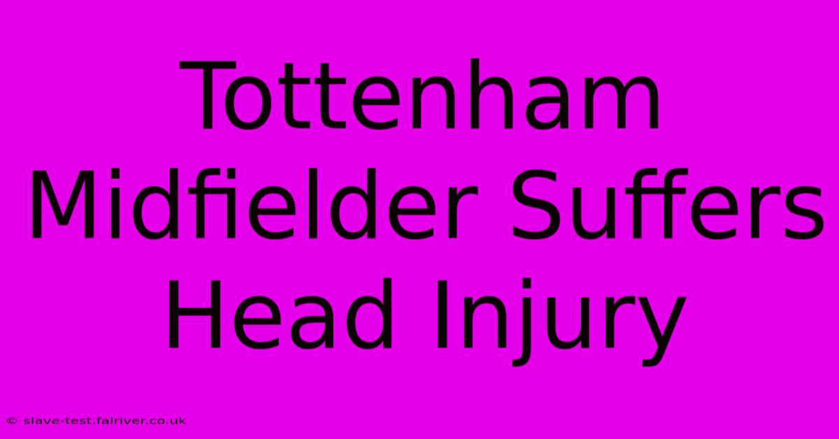 Tottenham Midfielder Suffers Head Injury