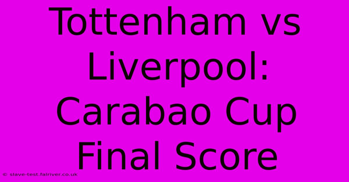 Tottenham Vs Liverpool: Carabao Cup Final Score