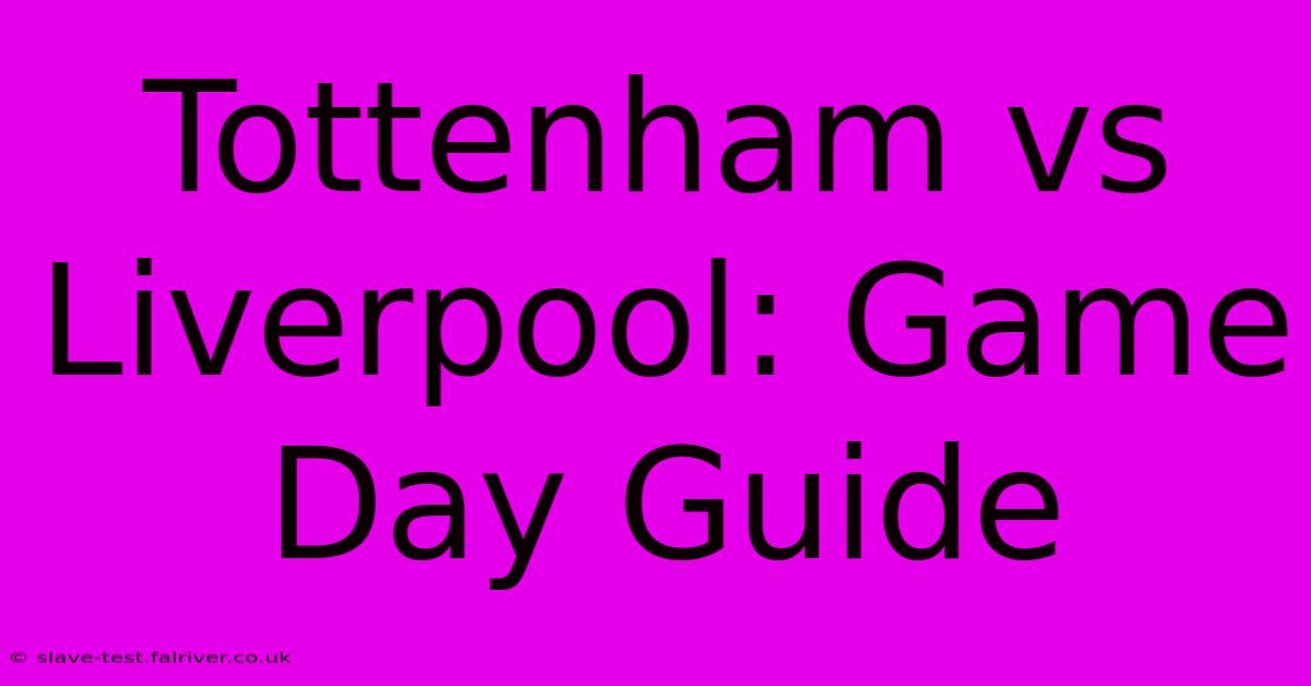 Tottenham Vs Liverpool: Game Day Guide