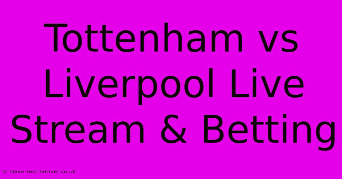 Tottenham Vs Liverpool Live Stream & Betting