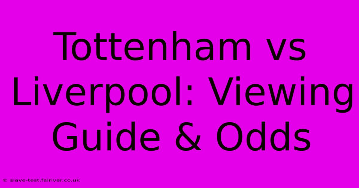 Tottenham Vs Liverpool: Viewing Guide & Odds