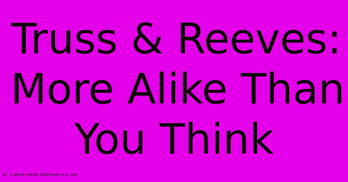 Truss & Reeves: More Alike Than You Think