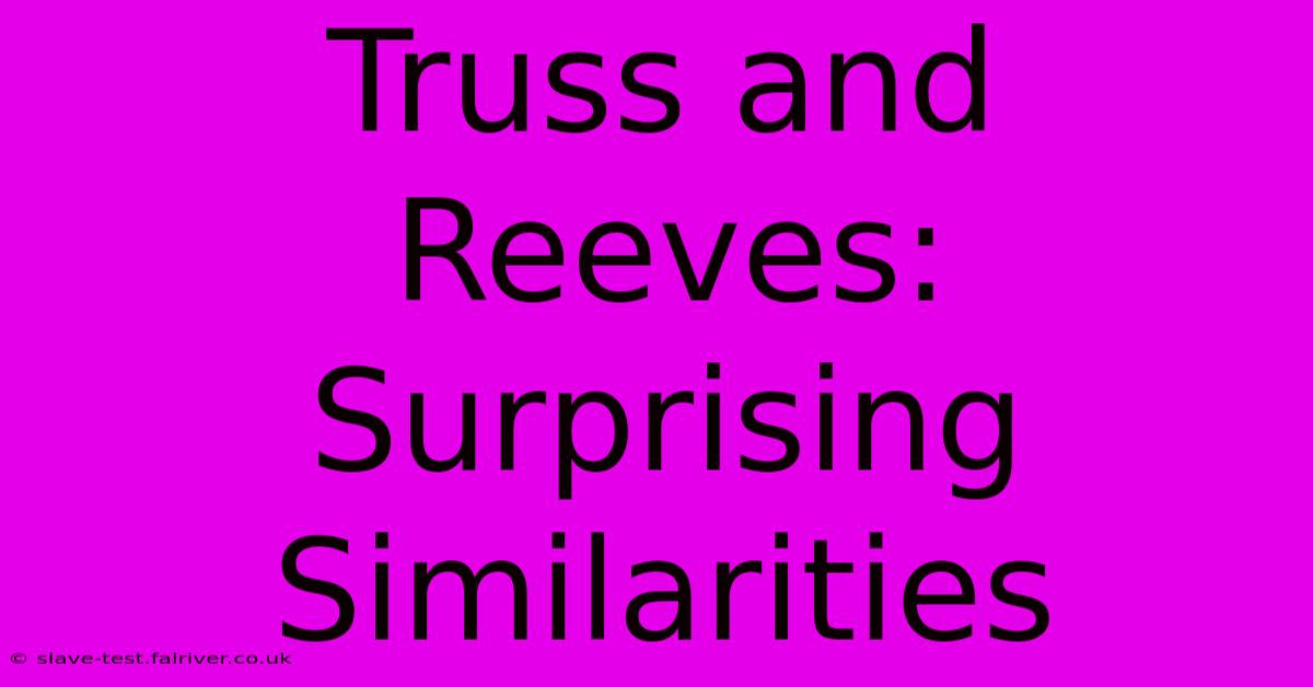 Truss And Reeves: Surprising Similarities