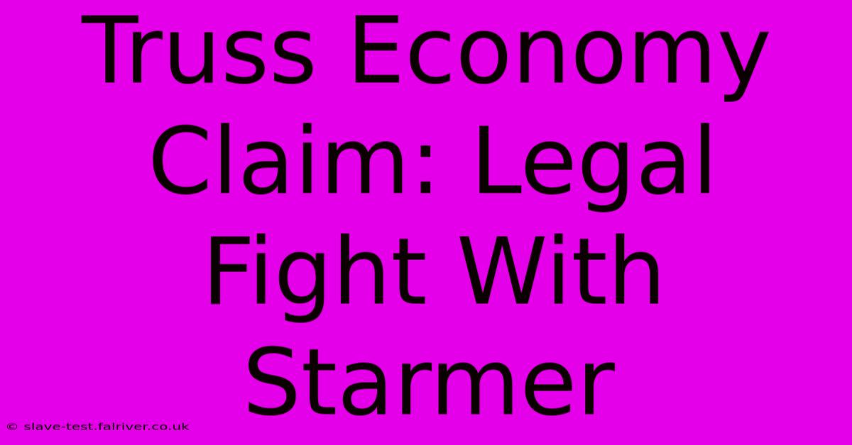 Truss Economy Claim: Legal Fight With Starmer