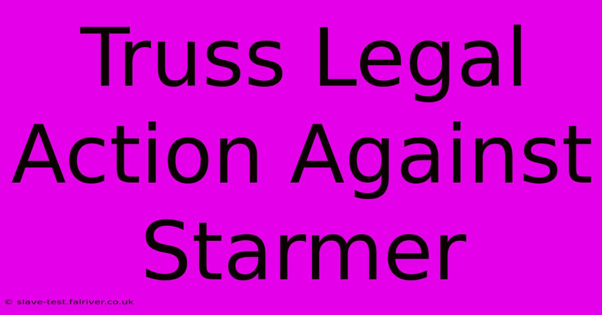 Truss Legal Action Against Starmer