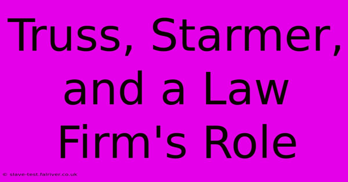 Truss, Starmer, And A Law Firm's Role