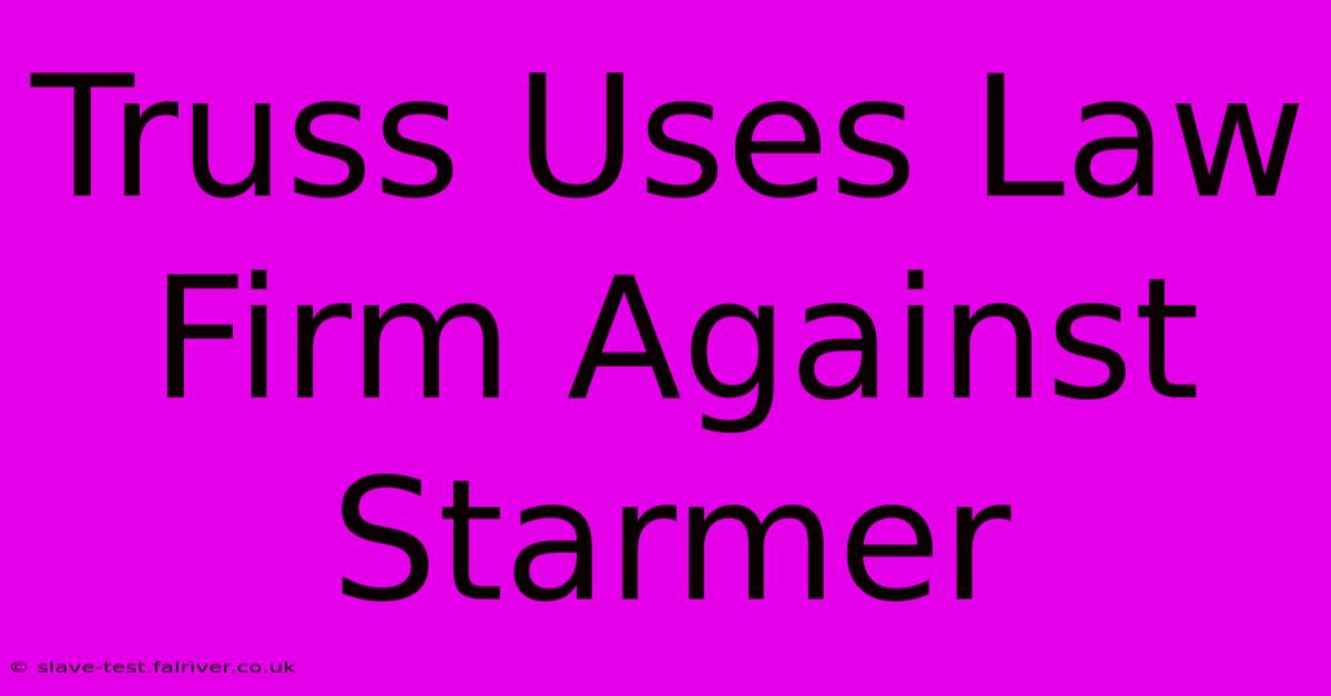 Truss Uses Law Firm Against Starmer