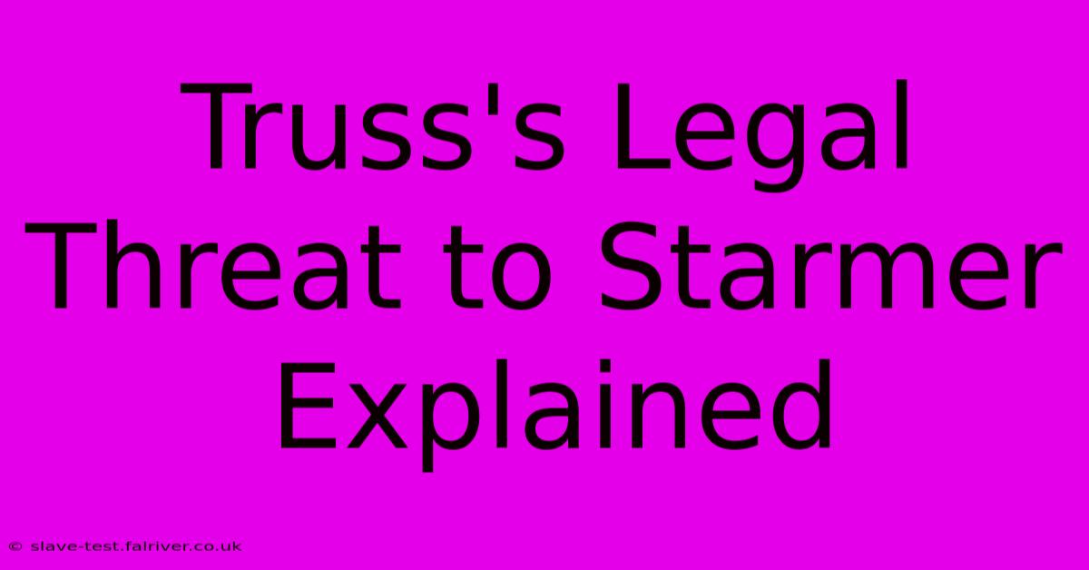 Truss's Legal Threat To Starmer Explained