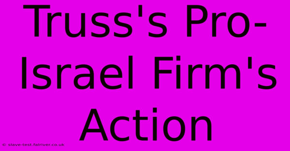 Truss's Pro-Israel Firm's Action