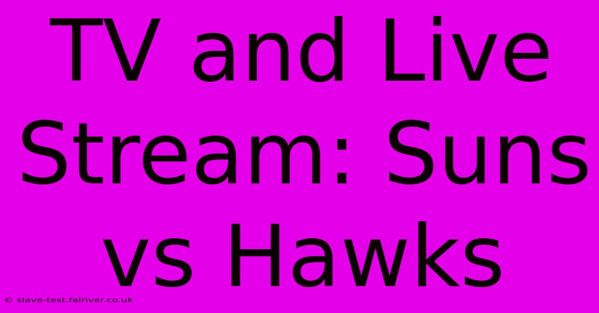 TV And Live Stream: Suns Vs Hawks