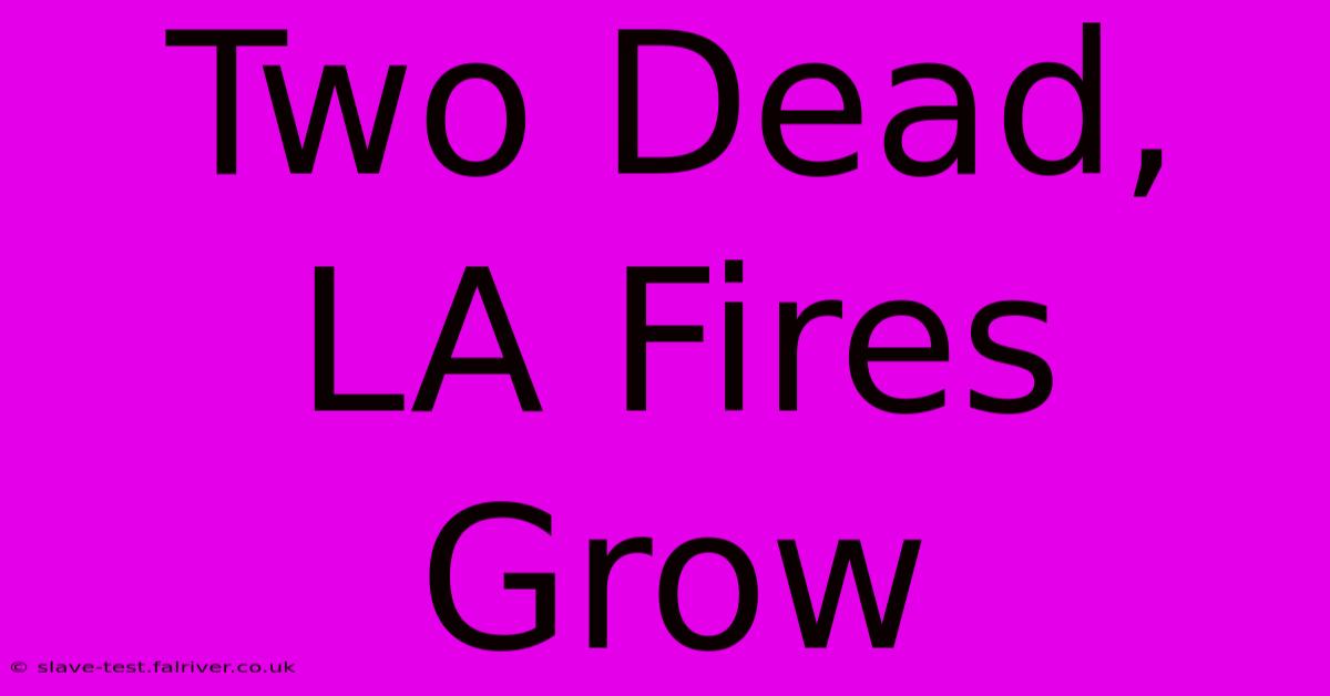 Two Dead, LA Fires Grow