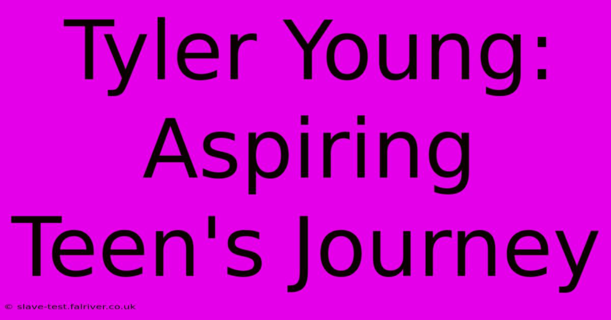 Tyler Young: Aspiring Teen's Journey