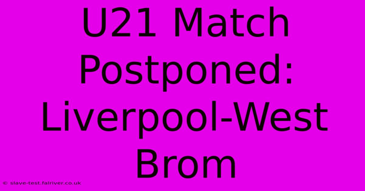 U21 Match Postponed: Liverpool-West Brom