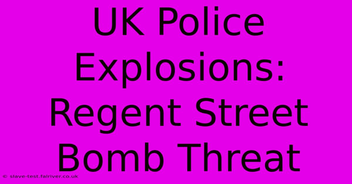 UK Police Explosions: Regent Street Bomb Threat