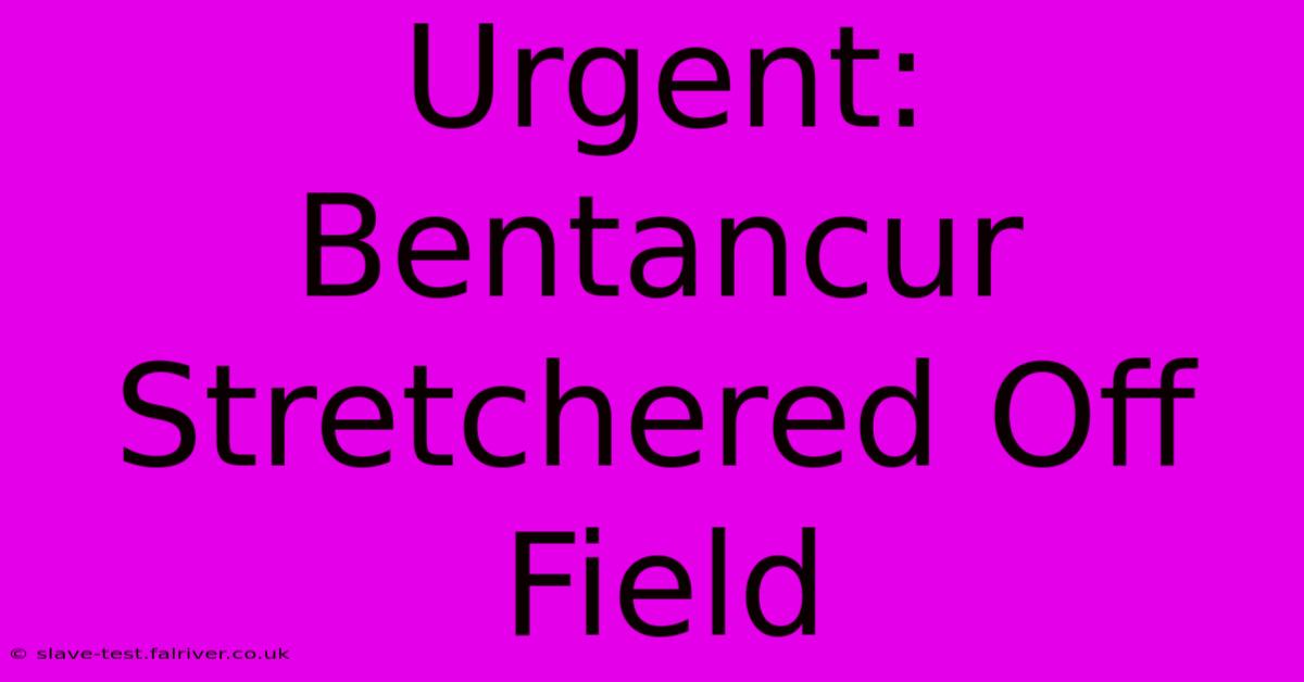 Urgent: Bentancur Stretchered Off Field