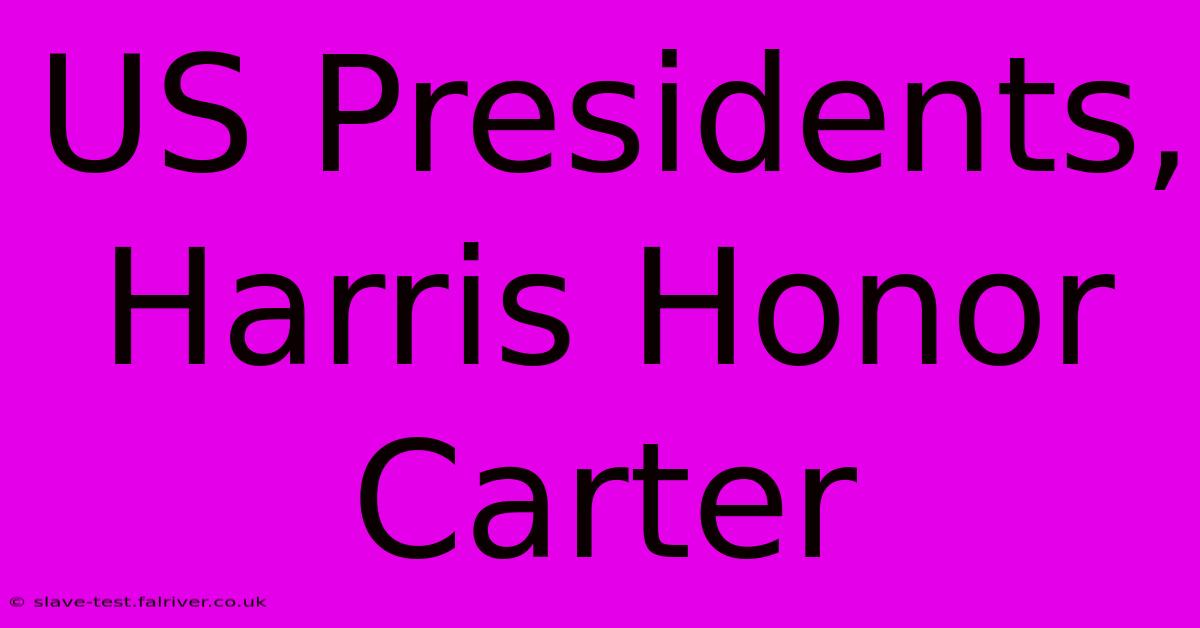 US Presidents, Harris Honor Carter