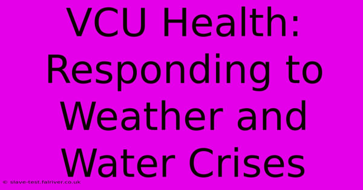 VCU Health: Responding To Weather And Water Crises