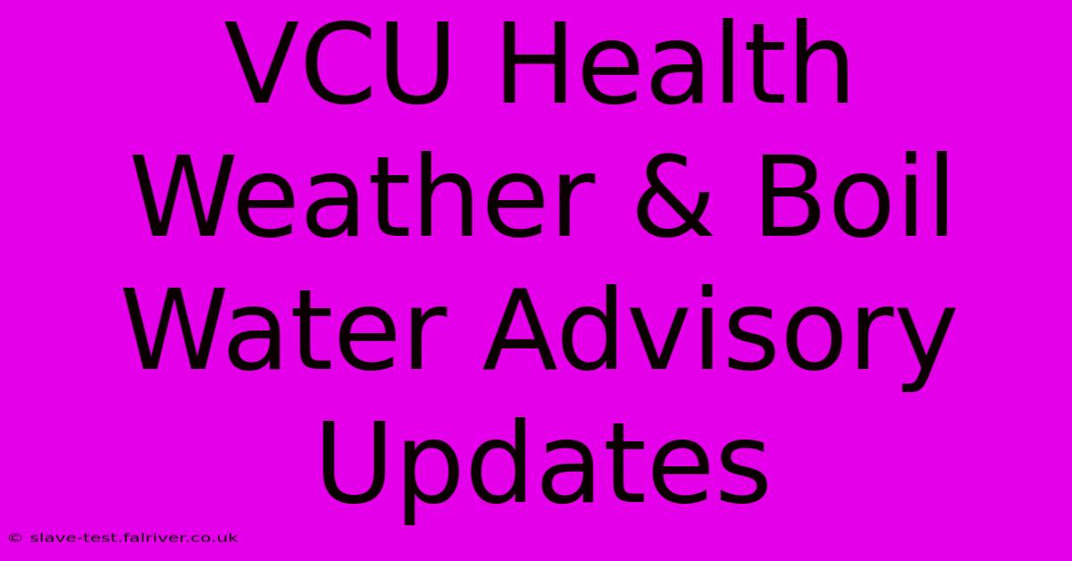 VCU Health Weather & Boil Water Advisory Updates