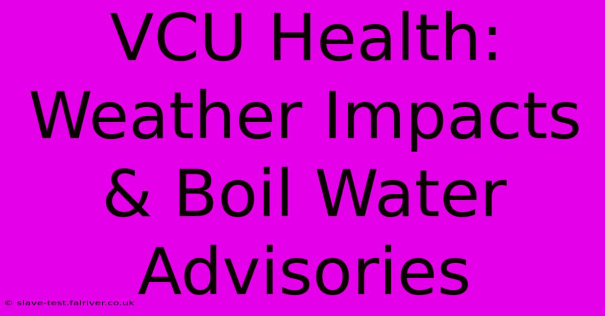 VCU Health: Weather Impacts & Boil Water Advisories