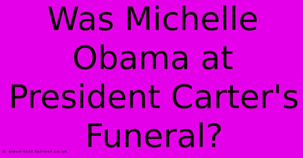 Was Michelle Obama At President Carter's Funeral?