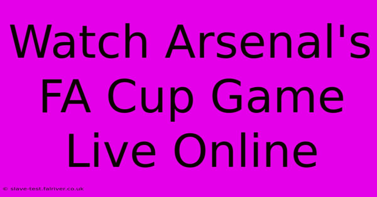 Watch Arsenal's FA Cup Game Live Online