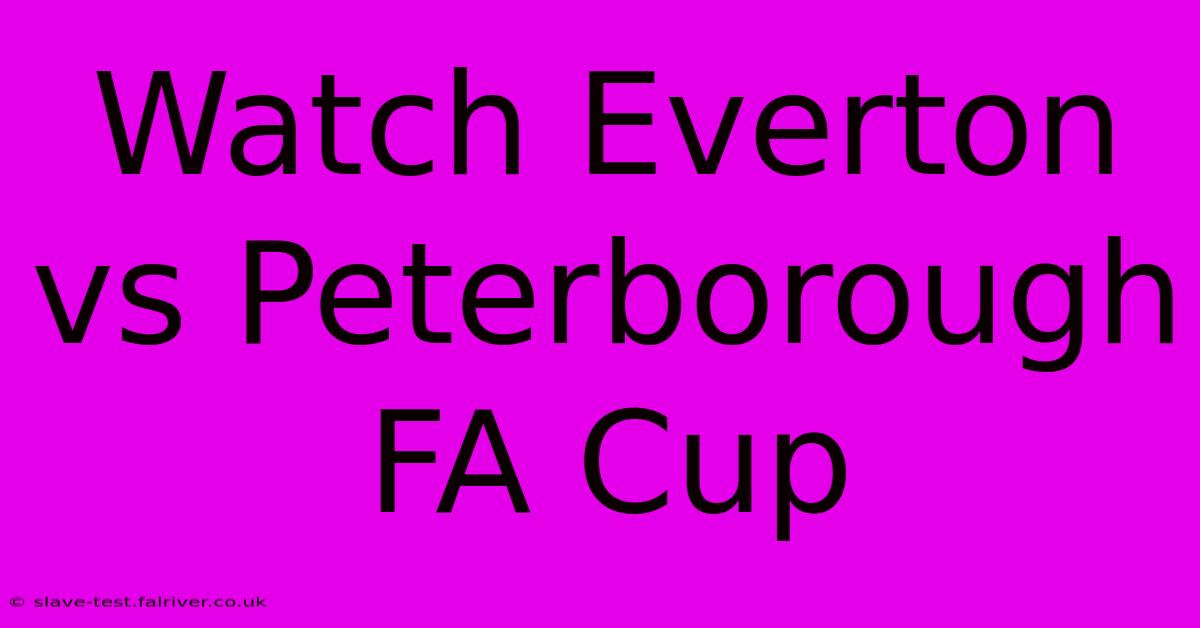 Watch Everton Vs Peterborough FA Cup