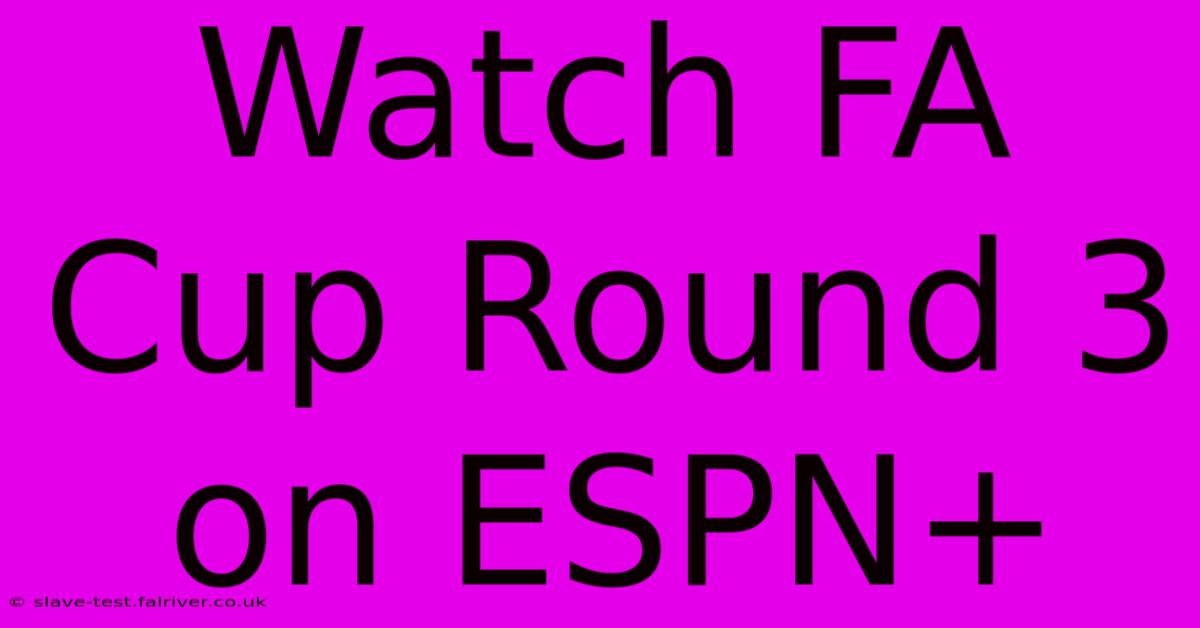 Watch FA Cup Round 3 On ESPN+