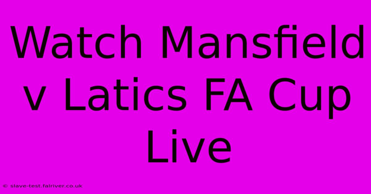 Watch Mansfield V Latics FA Cup Live