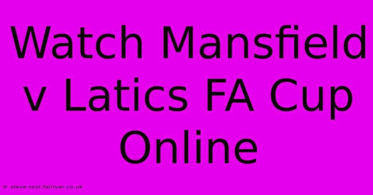 Watch Mansfield V Latics FA Cup Online