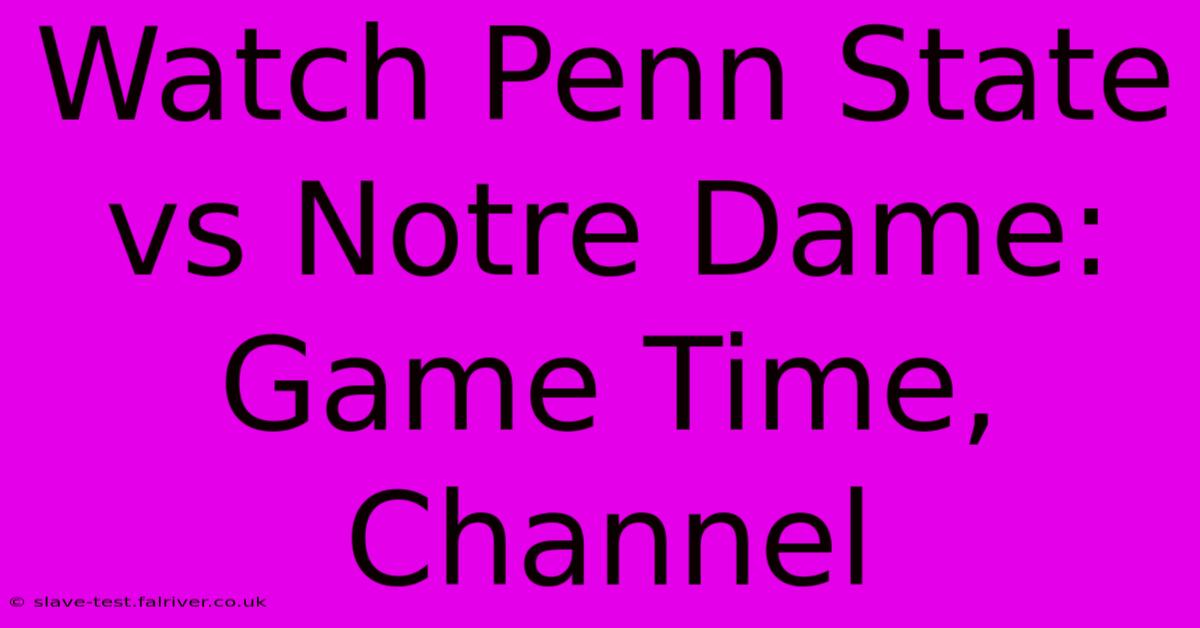 Watch Penn State Vs Notre Dame: Game Time, Channel