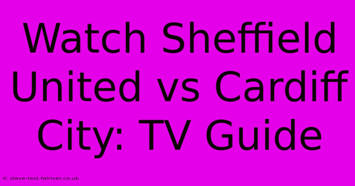 Watch Sheffield United Vs Cardiff City: TV Guide