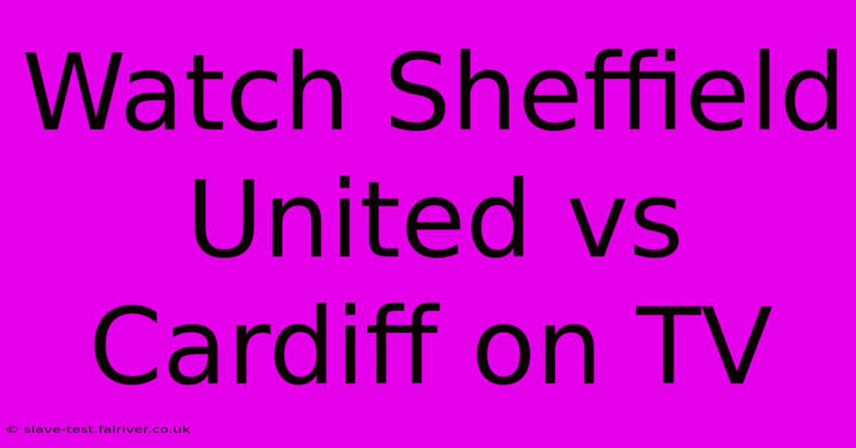 Watch Sheffield United Vs Cardiff On TV