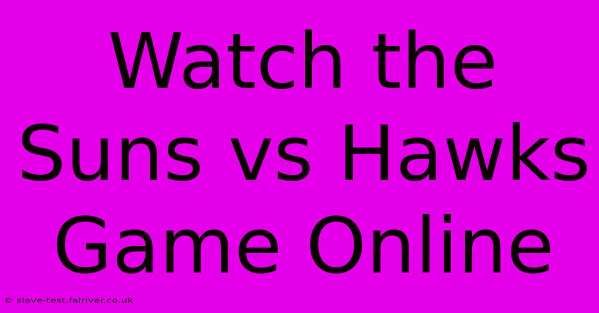 Watch The Suns Vs Hawks Game Online