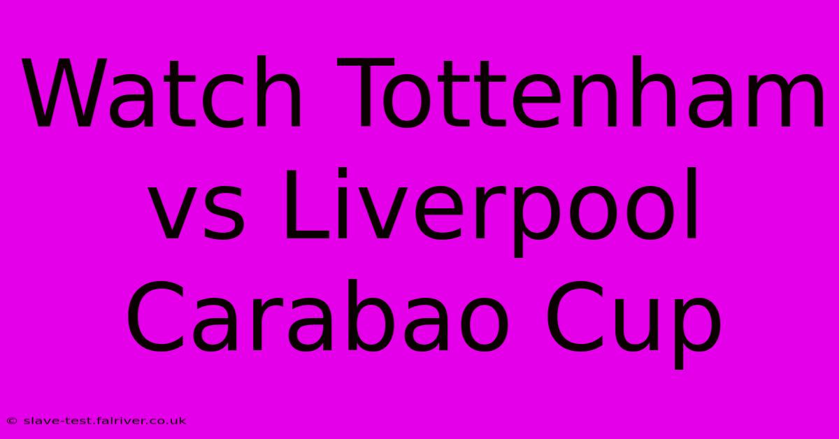 Watch Tottenham Vs Liverpool Carabao Cup