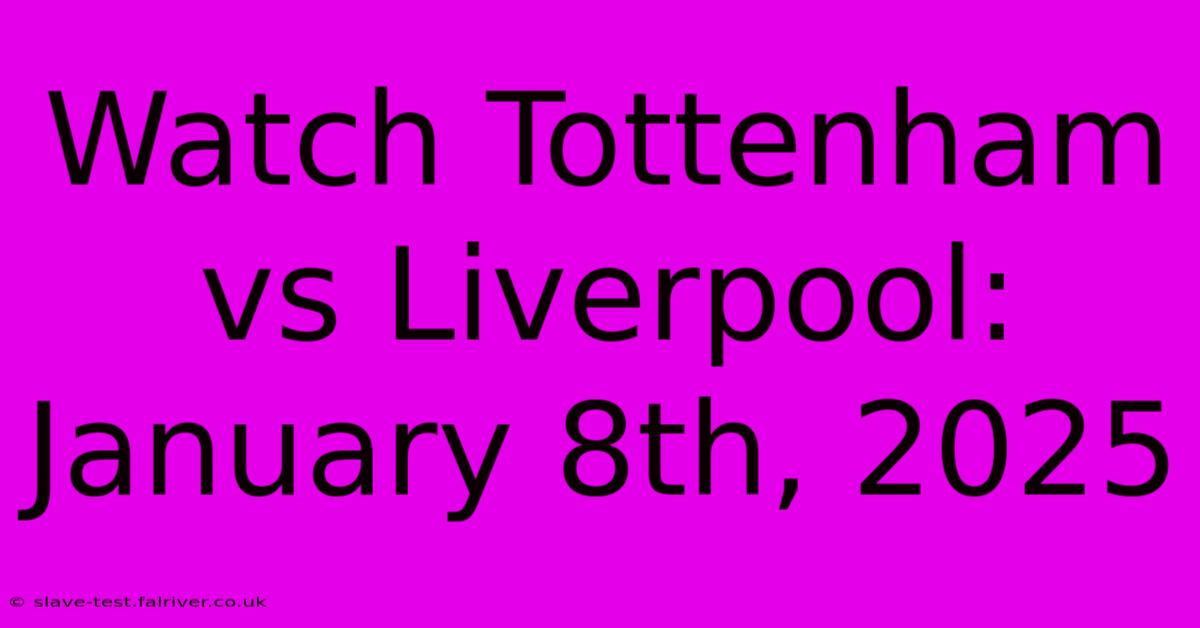 Watch Tottenham Vs Liverpool: January 8th, 2025