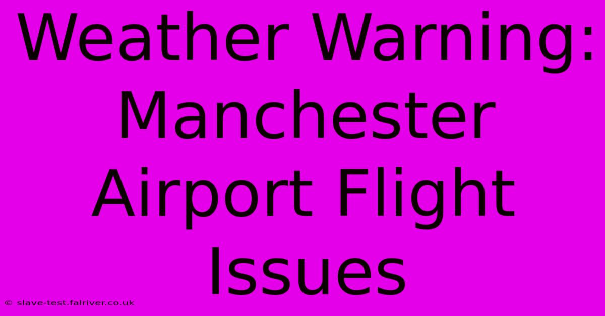 Weather Warning: Manchester Airport Flight Issues