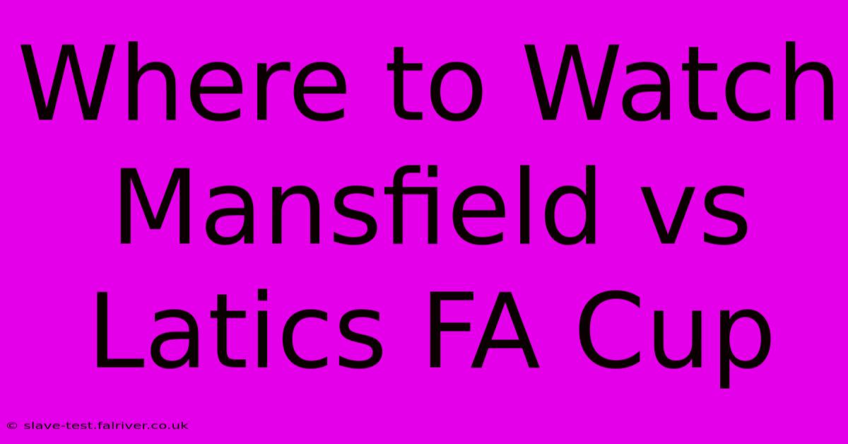 Where To Watch Mansfield Vs Latics FA Cup