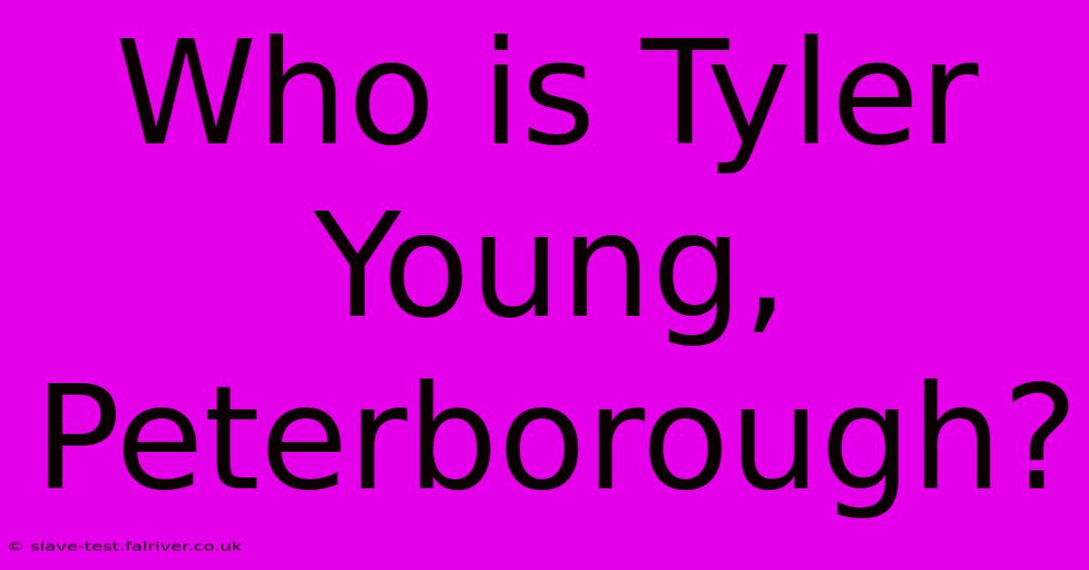 Who Is Tyler Young, Peterborough?