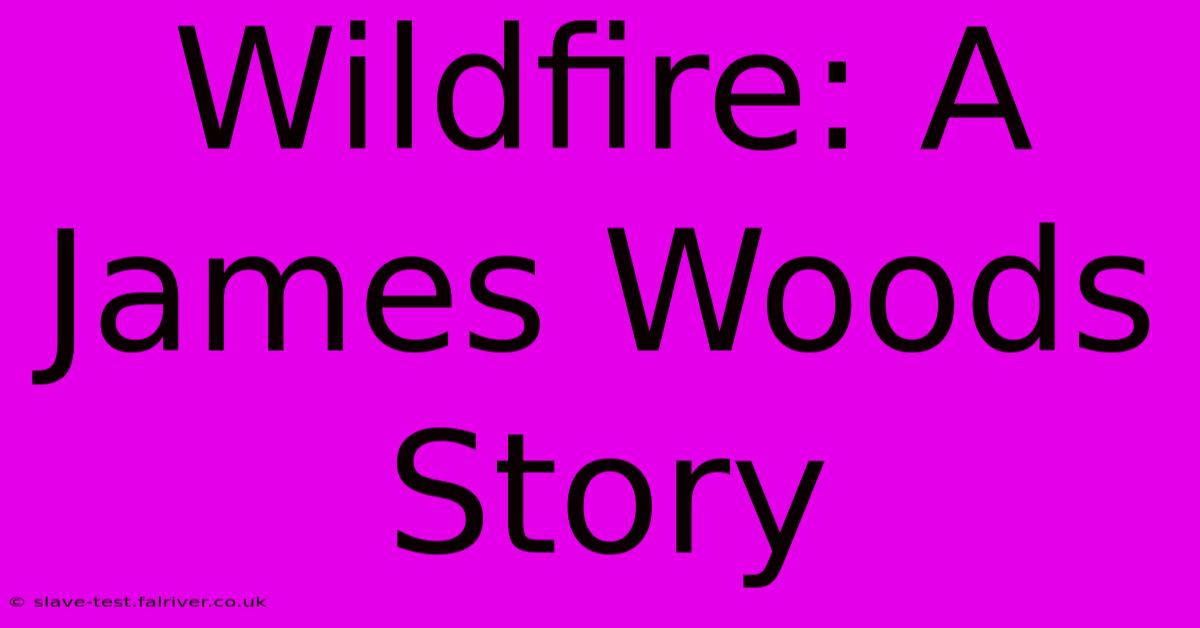 Wildfire: A James Woods Story