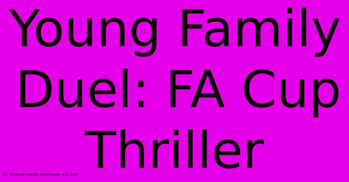 Young Family Duel: FA Cup Thriller